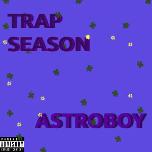 Listen to TRAP SEASON (Explicit) song with lyrics from Astroboy