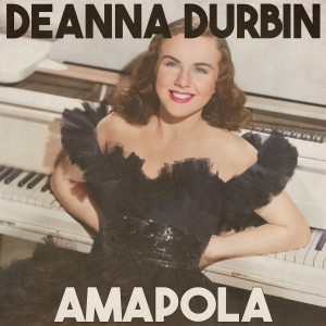 อัลบัม Amapola (Remastered 2014) ศิลปิน Deanna Durbin