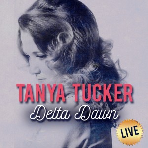 收聽Tanya Tucker的Delta Dawn (Live)歌詞歌曲