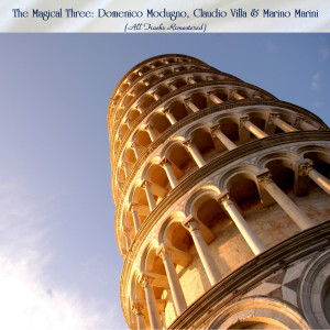 The Magical Three: Domenico Modugno, Claudio Villa & Marino Marini (All Tracks Remastered)