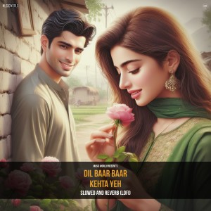 Album Dil Baar Baar Kehta Yeh (Slowed and Reverb - Lofi) from Music World