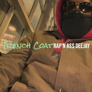 Listen to Trench Coat (Explicit) song with lyrics from RAP'N A$$ DEEJAY