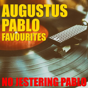 อัลบัม No Jestering Pablo Augustus Pablo Favourites ศิลปิน Augustus Pablo