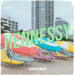 Album Hennessy (Explicit) oleh Trapper Musiq