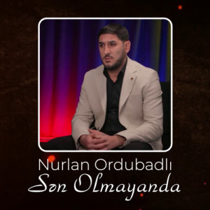 Dengarkan lagu Sən Olmayanda nyanyian Nurlan Ordubadlı dengan lirik