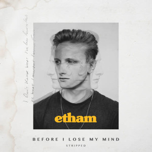 ดาวน์โหลดและฟังเพลง Before I Lose My Mind (Stripped) พร้อมเนื้อเพลงจาก Etham