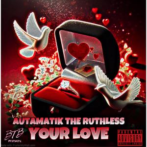 收聽Autamatik The Ruthless的Your Love (Explicit)歌詞歌曲