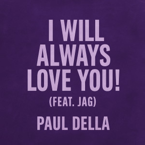 Listen to I Will Always Love You! song with lyrics from Paul Della