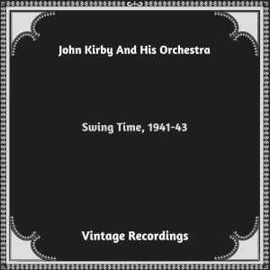 Album Swing Time, 1941-43 (Hq remastered 2023) from JOHN KIRBY AND HIS ORCHESTRA