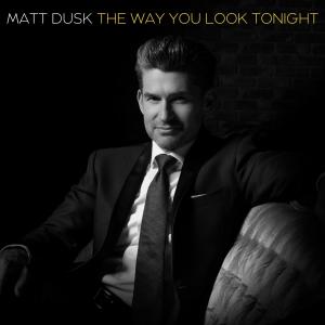 อัลบัม The Way You Look Tonight ศิลปิน Matt Dusk