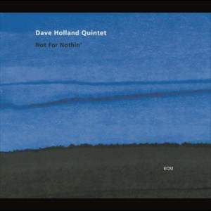 ดาวน์โหลดและฟังเพลง Not For Nothin' พร้อมเนื้อเพลงจาก Dave Holland Quintet