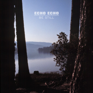 Dengarkan Be Still lagu dari Echo Echo dengan lirik