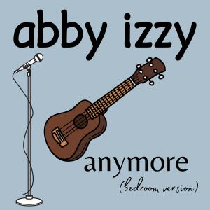 อัลบัม anymore (bedroom version) ศิลปิน Abby Izzy