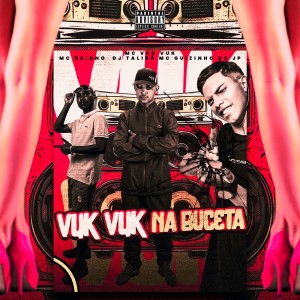 ดาวน์โหลดและฟังเพลง VUK VUK NA BUCETA (Explicit) พร้อมเนื้อเพลงจาก DJ TALIBÃ