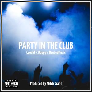 Dengarkan lagu Party In The Club (feat. Baelee, Duppy & Prod Mitch Crane) (Explicit) nyanyian Ceedot wv dengan lirik
