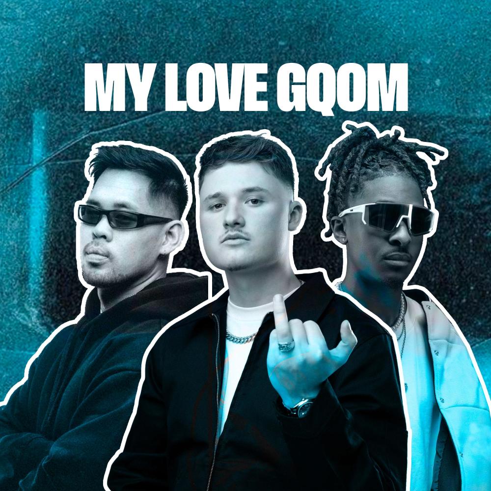 MY LOVE GQOM (feat. NIE & YOUNG FRE$H)