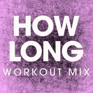 收聽Power Music Workout的How Long (Extended Workout Mix)歌詞歌曲