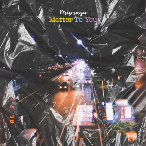 Listen to Matter to You song with lyrics from Krismaya