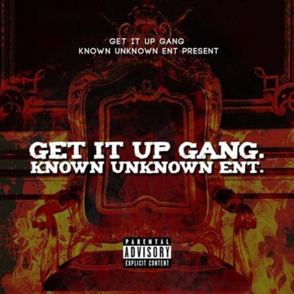 Get It Up Gang Known Unknown Ent. (feat. Sgyoungboss) (Explicit)