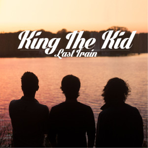 Dengarkan Last Train lagu dari King The Kid dengan lirik