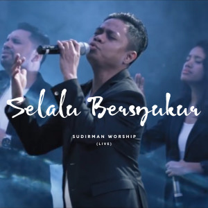 Listen to Selalu Bersyukur (Live) song with lyrics from Sudirman Worship