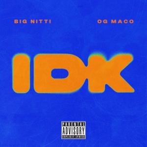 Big Nitti的專輯IDK (feat. OG Maco) [Explicit]