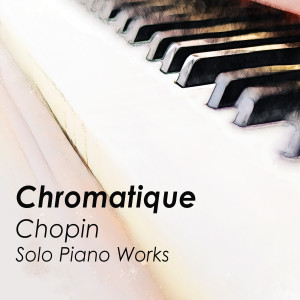 Fryderyk Chopin的專輯'Chromatique' - Chopin Solo Piano Works