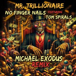 ดาวน์โหลดและฟังเพลง Mr. Trillionaire RMX (feat. Tom Spirals & No Finger Nails) พร้อมเนื้อเพลงจาก Michael Exodus