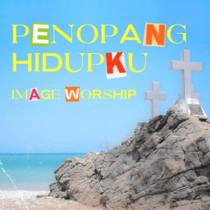 Listen to Penopang Hidupku song with lyrics from Image Worship