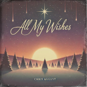 อัลบัม All My Wishes ศิลปิน Chris August