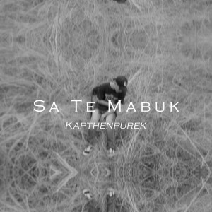 Listen to Sa Te Mabuk song with lyrics from Kapthenpurek