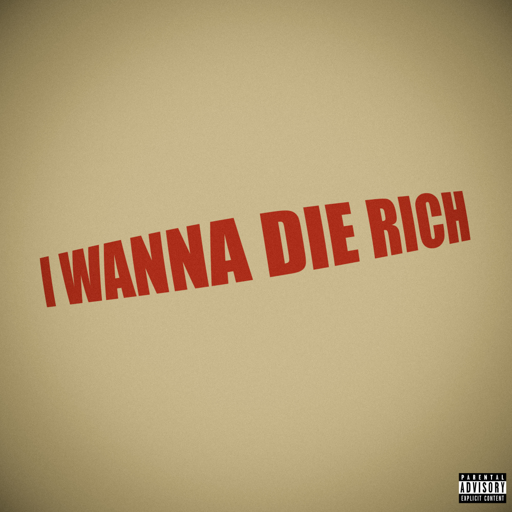 I WANNA DIE RICH (Explicit)