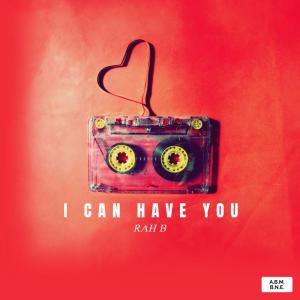 Rah B的专辑I CAN HAVE YOU (Explicit)