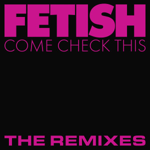 Fetish的專輯Come Check This (The Remixes)