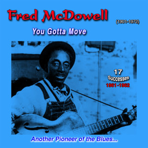 อัลบัม Fred Mcdowell (1901-1972): "Another True Pioneer of the Blues" - You Gotta Move (17 Successes 1961-1962) ศิลปิน Fred McDowell