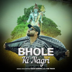 Dengarkan lagu Bhole Ki Nagri nyanyian Vikas Karora dengan lirik