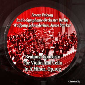 อัลบัม Brahms: Concerto for Violin and Cello in a Minor, Op.102 ศิลปิน Ferenc Fricsay