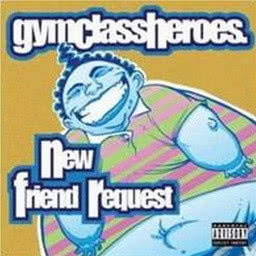ดาวน์โหลดและฟังเพลง New Friend Request (Explicit) (Clean) พร้อมเนื้อเพลงจาก Gym Class Heroes