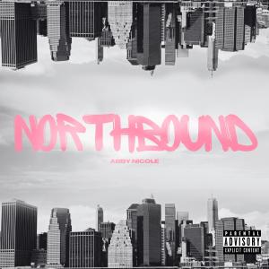 Abby Nicole的專輯Northbound Freestyle (Explicit)