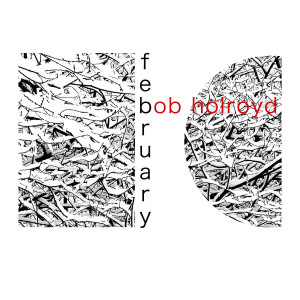 Listen to February song with lyrics from Bob Holroyd