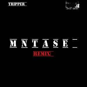 ดาวน์โหลดและฟังเพลง Mntase (Remix|Explicit) พร้อมเนื้อเพลงจาก Tripper