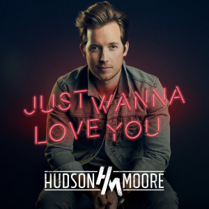 ดาวน์โหลดและฟังเพลง Just Wanna Love You พร้อมเนื้อเพลงจาก Hudson Moore
