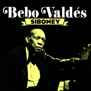 ดาวน์โหลดและฟังเพลง Siboney พร้อมเนื้อเพลงจาก Bebo Valdes