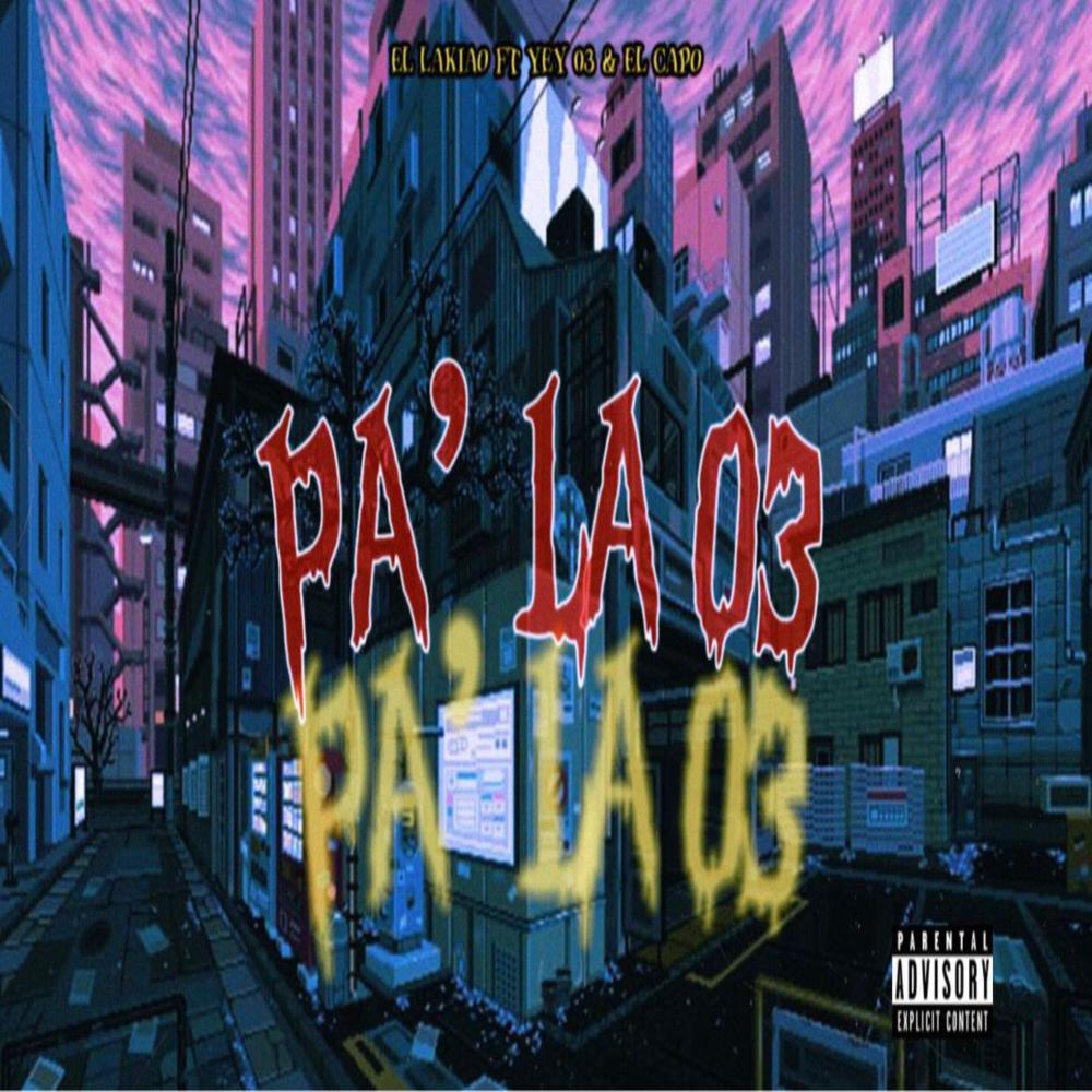 Pa la 03 (feat. Yei 03, El lakiao & El capo) (Explicit)