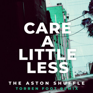 ดาวน์โหลดและฟังเพลง Care A Little Less (Torren Foot Remix) (Explicit) (Torren Foot Remix|Explicit) พร้อมเนื้อเพลงจาก The Aston Shuffle