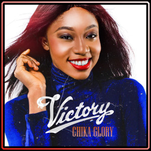 Listen to Victory song with lyrics from Chika Glory