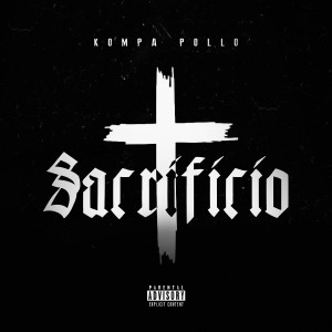 ดาวน์โหลดและฟังเพลง Sacrificio (Explicit) พร้อมเนื้อเพลงจาก Kompa Pollo