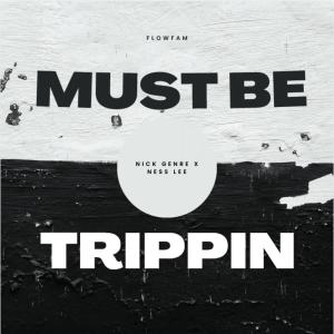 收聽Nick Genre的Must Be Trippin (feat. Ness Lee) (Explicit)歌詞歌曲