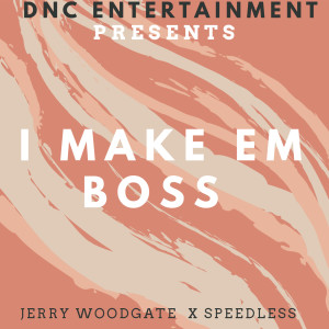 Dengarkan I Make Em Boss lagu dari Jerry Woodgate dengan lirik