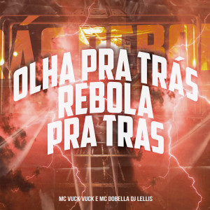ดาวน์โหลดและฟังเพลง Olha pra Trás Rebola pra Tras พร้อมเนื้อเพลงจาก MC Vuck Vuck